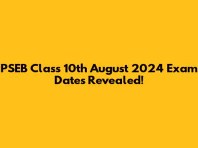PSEB Class 10th August 2024 Exam Dates Revealed!