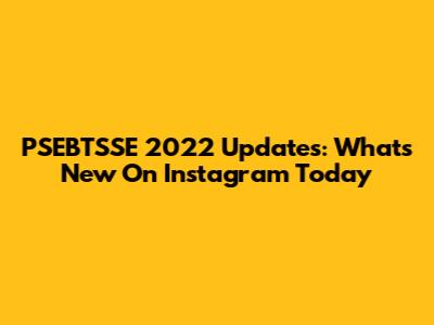 PSEBTSSE 2022 Updates: What's New On Instagram Today