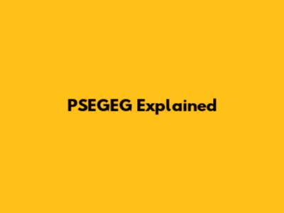 PSEGEG Explained