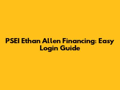 PSEI Ethan Allen Financing: Easy Login Guide