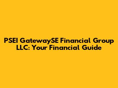 PSEI GatewaySE Financial Group LLC: Your Financial Guide
