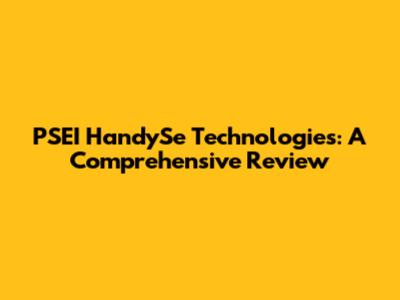 PSEI HandySe Technologies: A Comprehensive Review