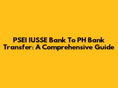 PSEI IUSSE Bank To PH Bank Transfer: A Comprehensive Guide