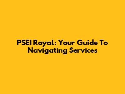 PSEI Royal: Your Guide To Navigating Services