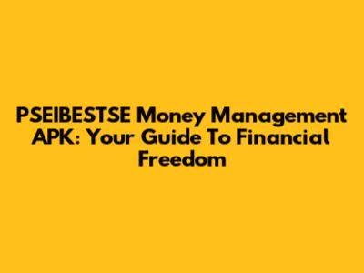 PSEIBESTSE Money Management APK: Your Guide To Financial Freedom