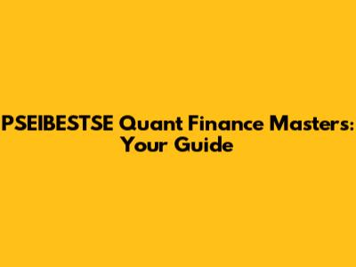 PSEIBESTSE Quant Finance Masters: Your Guide