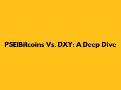 PSEIBitcoins Vs. DXY: A Deep Dive