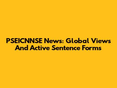 PSEICNNSE News: Global Views And Active Sentence Forms