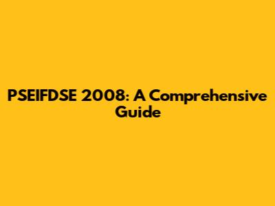 PSEIFDSE 2008: A Comprehensive Guide