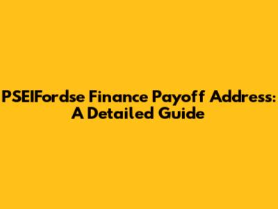 PSEIFordse Finance Payoff Address: A Detailed Guide