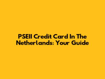 PSEII Credit Card In The Netherlands: Your Guide