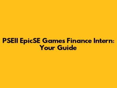 PSEII EpicSE Games Finance Intern: Your Guide
