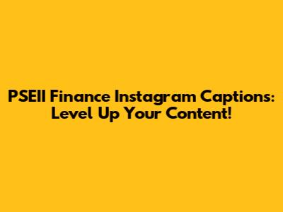 PSEII Finance Instagram Captions: Level Up Your Content!