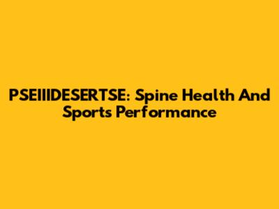PSEIIIDESERTSE: Spine Health And Sports Performance