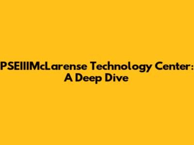 PSEIIIMcLarense Technology Center: A Deep Dive
