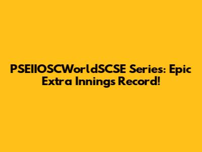 PSEIIOSCWorldSCSE Series: Epic Extra Innings Record!