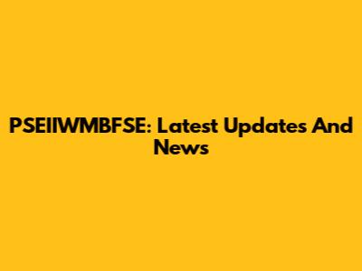 PSEIIWMBFSE: Latest Updates And News