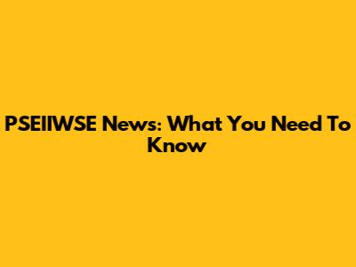 PSEIIWSE News: What You Need To Know