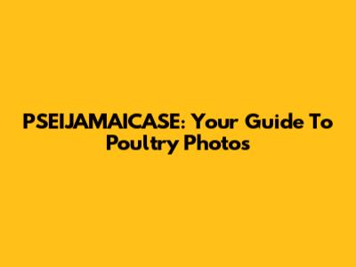 PSEIJAMAICASE: Your Guide To Poultry Photos