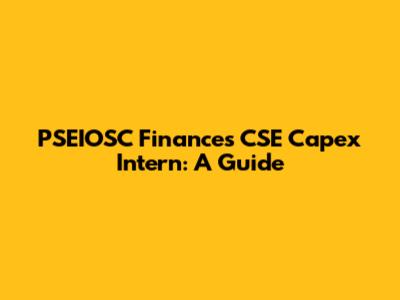 PSEIOSC Finances CSE Capex Intern: A Guide