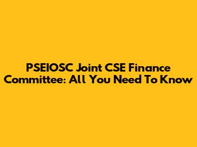 PSEIOSC Joint CSE Finance Committee: All You Need To Know