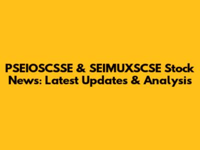 PSEIOSCSSE & SEIMUXSCSE Stock News: Latest Updates & Analysis