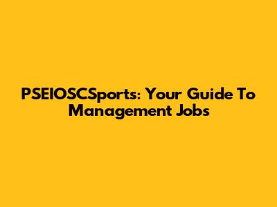 PSEIOSCSports: Your Guide To Management Jobs