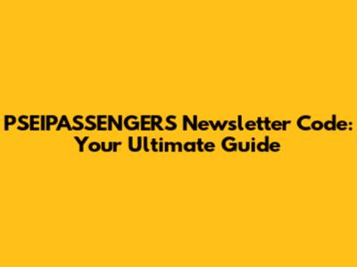 PSEIPASSENGERS Newsletter Code: Your Ultimate Guide
