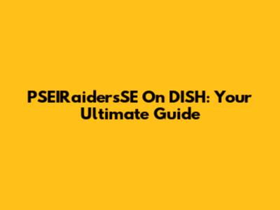 PSEIRaidersSE On DISH: Your Ultimate Guide