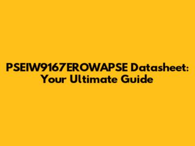 PSEIW9167EROWAPSE Datasheet: Your Ultimate Guide