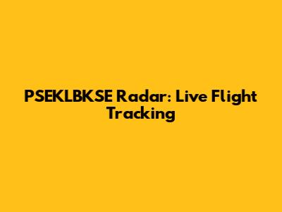 PSEKLBKSE Radar: Live Flight Tracking