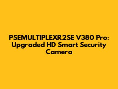 PSEMULTIPLEXR2SE V380 Pro: Upgraded HD Smart Security Camera