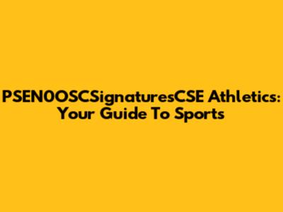 PSEN0OSCSignaturesCSE Athletics: Your Guide To Sports