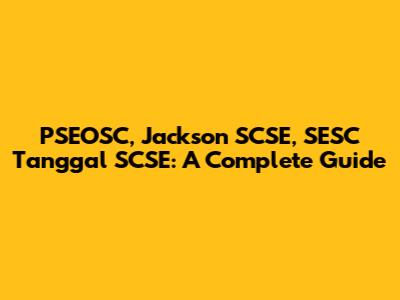 PSEOSC, Jackson SCSE, SESC Tanggal SCSE: A Complete Guide