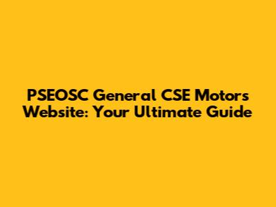 PSEOSC General CSE Motors Website: Your Ultimate Guide