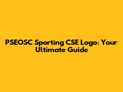PSEOSC Sporting CSE Logo: Your Ultimate Guide