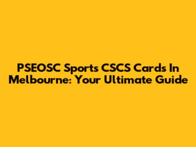 PSEOSC Sports CSCS Cards In Melbourne: Your Ultimate Guide
