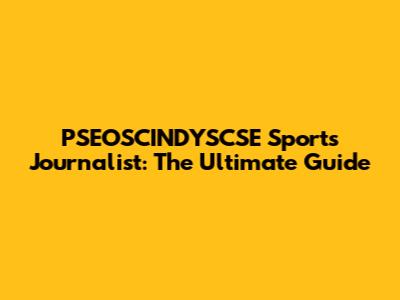 PSEOSCINDYSCSE Sports Journalist: The Ultimate Guide