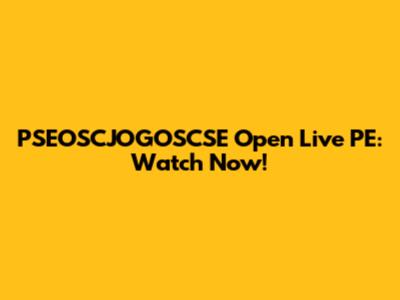 PSEOSCJOGOSCSE Open Live PE: Watch Now!