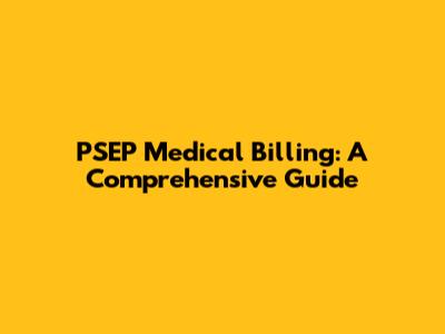 PSEP Medical Billing: A Comprehensive Guide