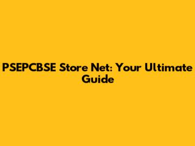 PSEPCBSE Store Net: Your Ultimate Guide