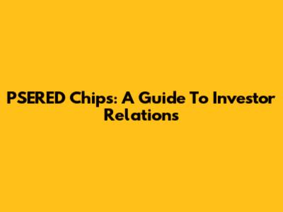PSERED Chips: A Guide To Investor Relations
