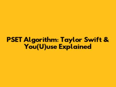 PSET Algorithm: Taylor Swift & You(U)use Explained