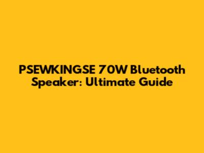 PSEWKINGSE 70W Bluetooth Speaker: Ultimate Guide