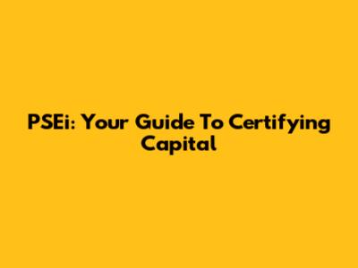 PSEi: Your Guide To Certifying Capital