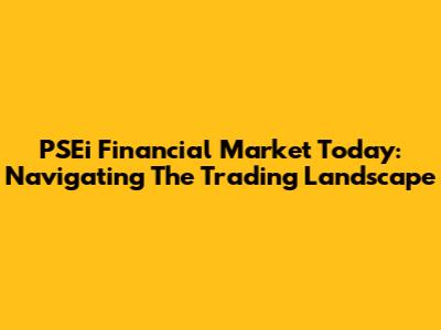 PSEi Financial Market Today: Navigating The Trading Landscape