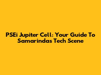 PSEi Jupiter Cell: Your Guide To Samarinda's Tech Scene