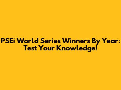 PSEi World Series Winners By Year: Test Your Knowledge!