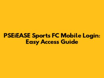 PSEiEASE Sports FC Mobile Login: Easy Access Guide