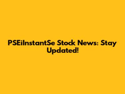 PSEiInstantSe Stock News: Stay Updated!